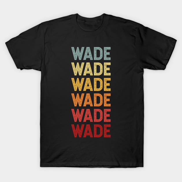 Wade Name Vintage Retro Gift Named Wade T-Shirt by CoolDesignsDz